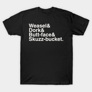 Weasel Dork Butt-face Skuzz-bucket T-Shirt